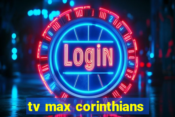 tv max corinthians